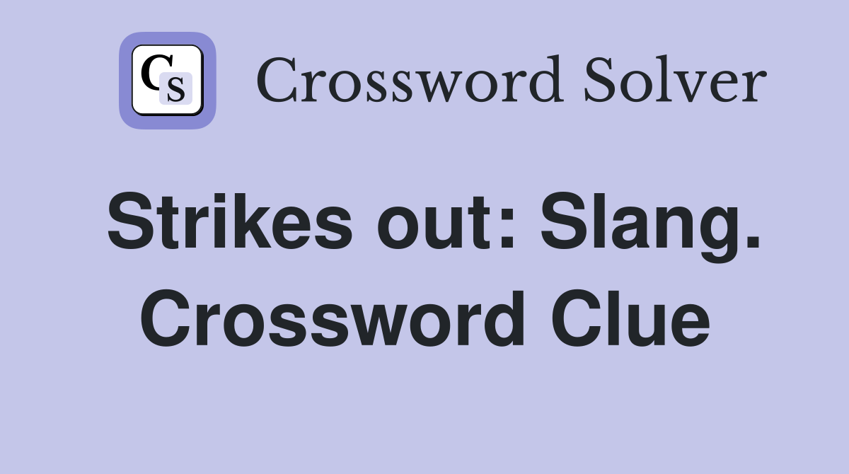 Strikes out: Slang. Crossword Clue