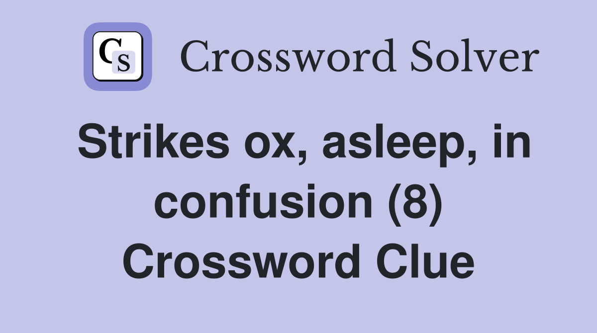 Strikes ox, asleep, in confusion (8) Crossword Clue