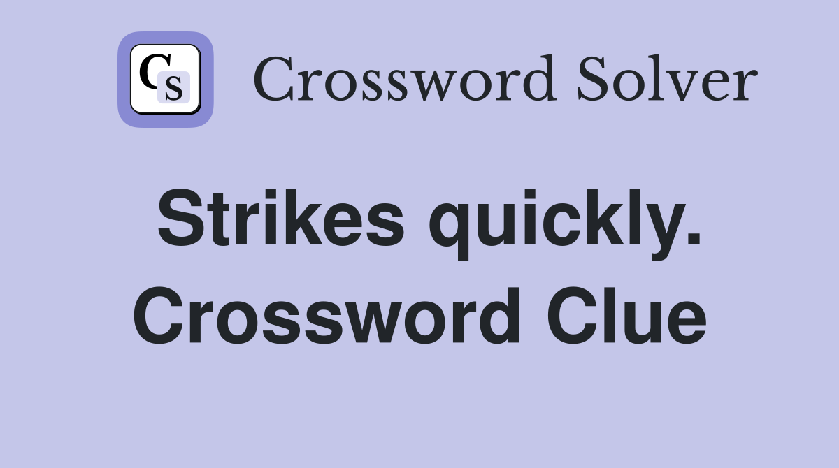 Strikes quickly. Crossword Clue