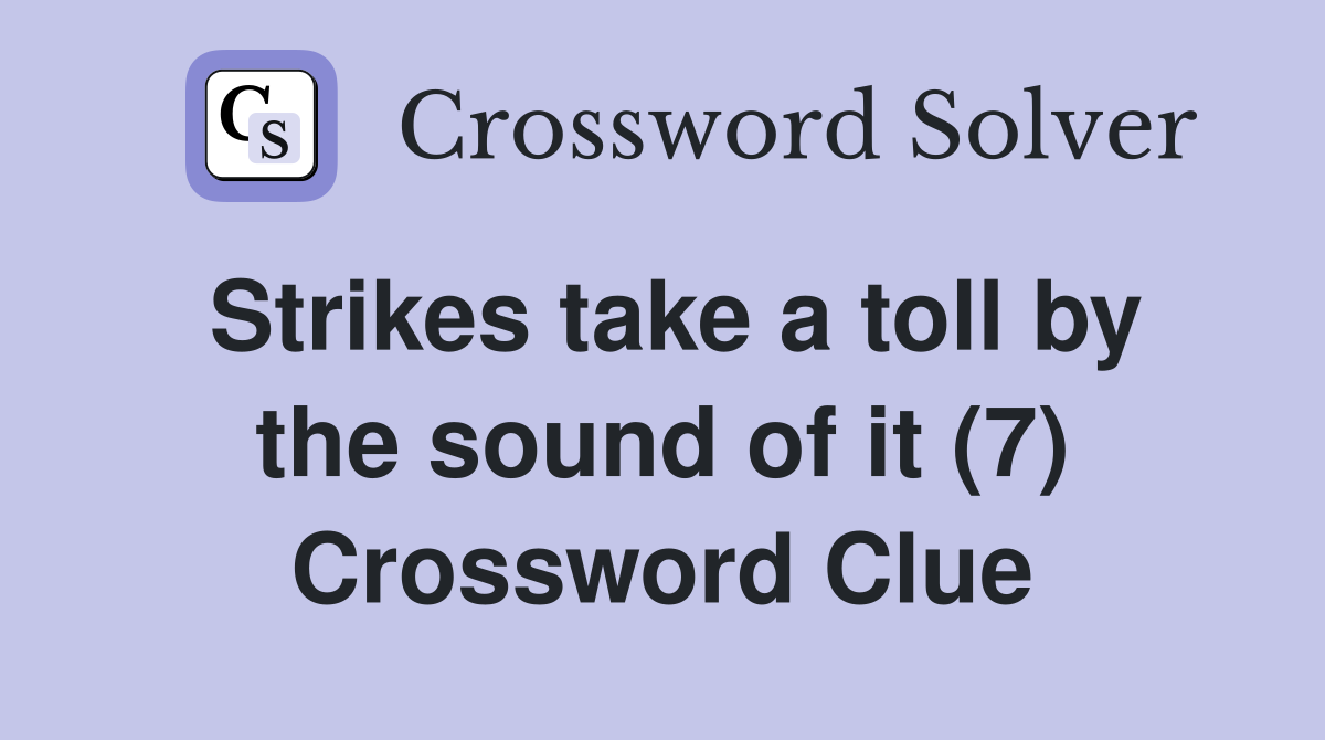 Strikes take a toll by the sound of it (7) Crossword Clue