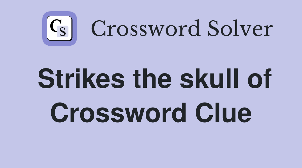 Strikes the skull of Crossword Clue