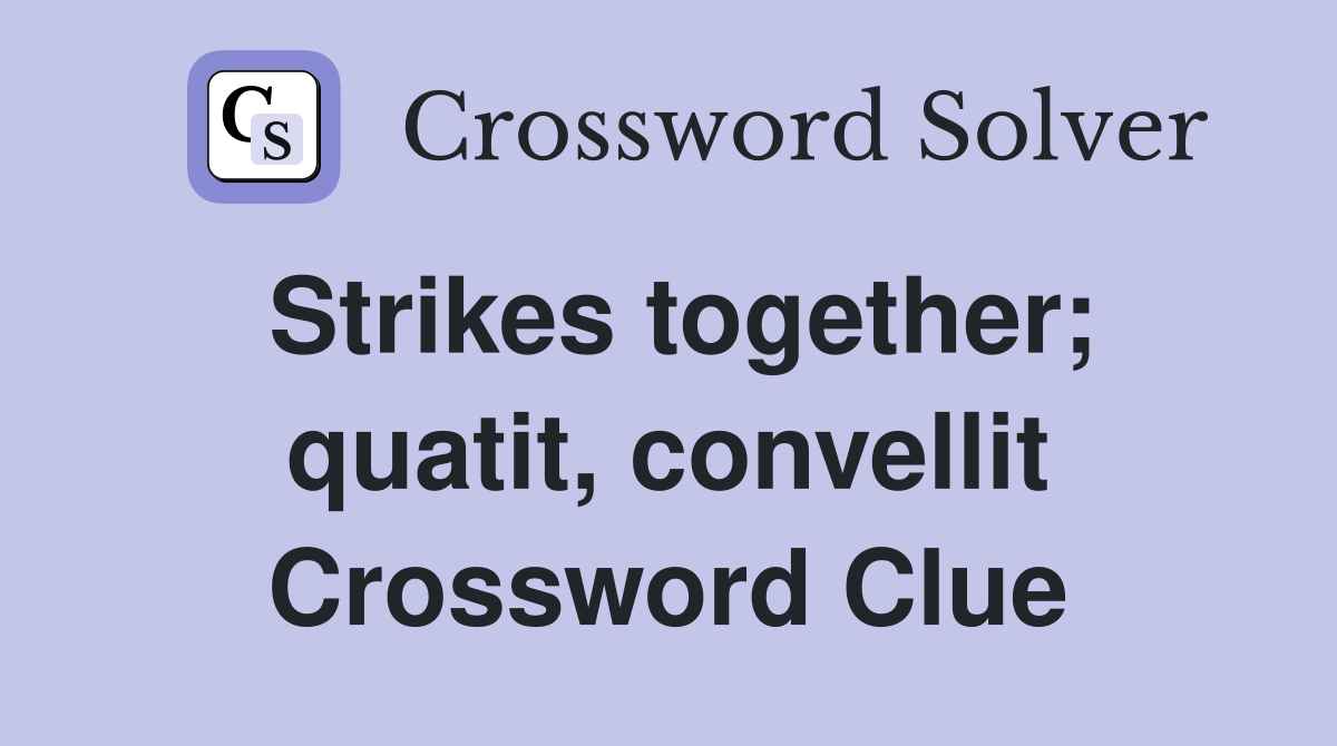 Strikes together; quatit, convellit Crossword Clue