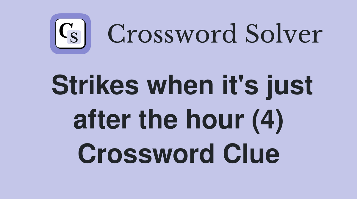 Strikes when it's just after the hour (4) Crossword Clue