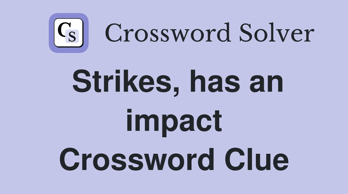 Strikes, has an impact Crossword Clue