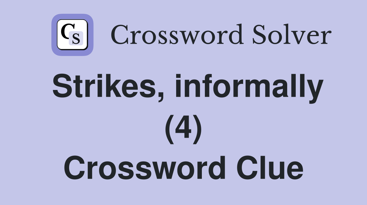 Strikes, informally (4) Crossword Clue