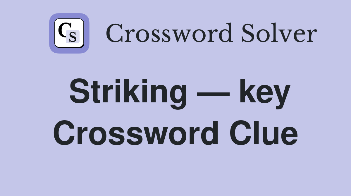 Striking — key Crossword Clue