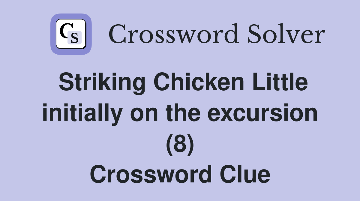 Striking Chicken Little initially on the excursion (8) Crossword Clue