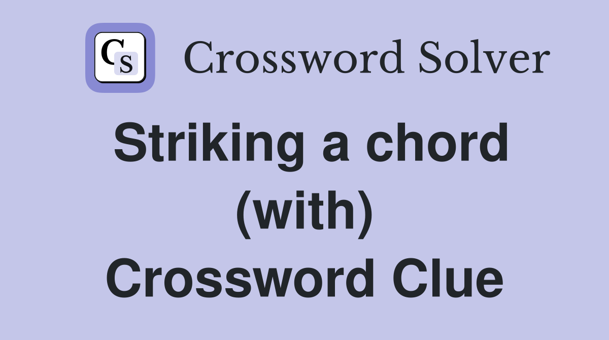 Striking a chord (with) Crossword Clue