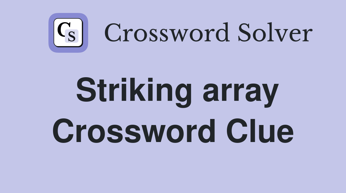 Striking array Crossword Clue