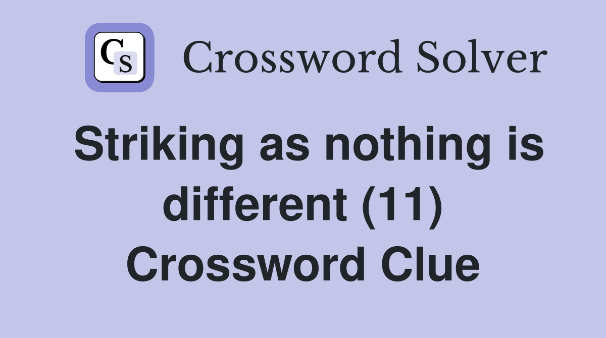Striking as nothing is different (11) Crossword Clue