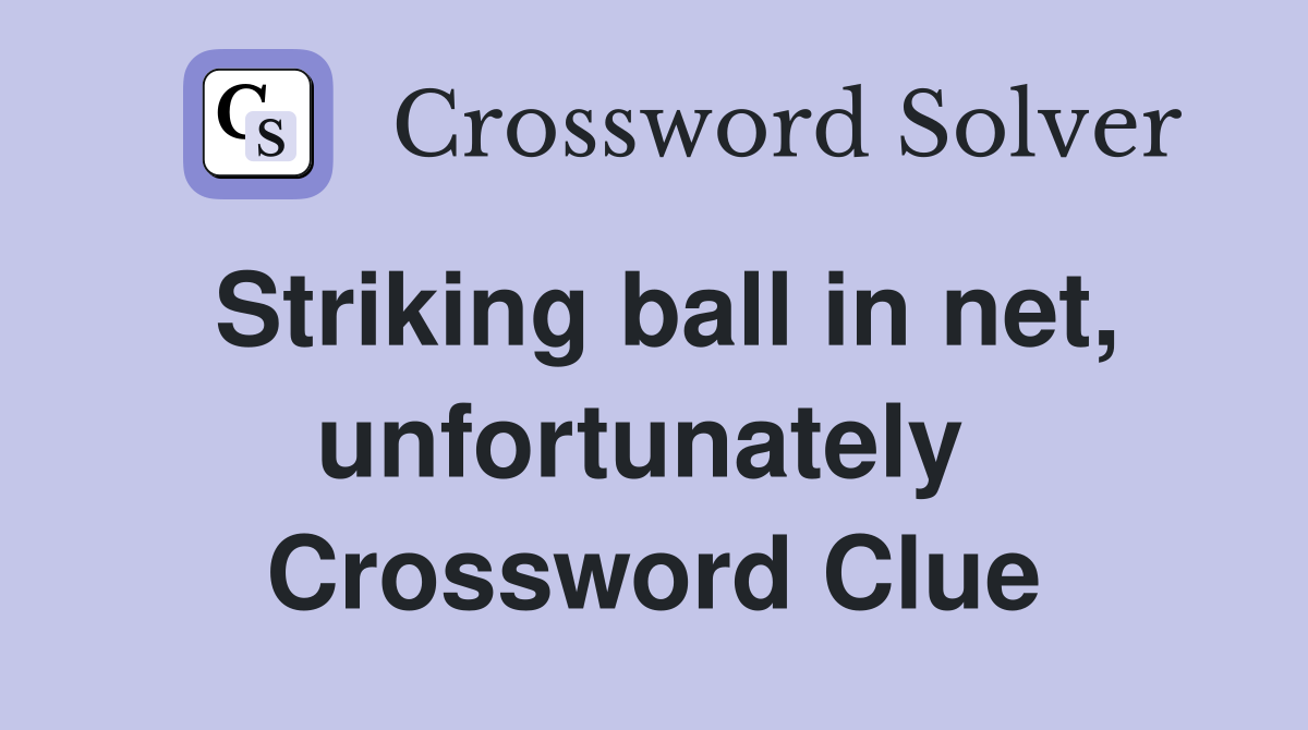 Striking ball in net, unfortunately  Crossword Clue
