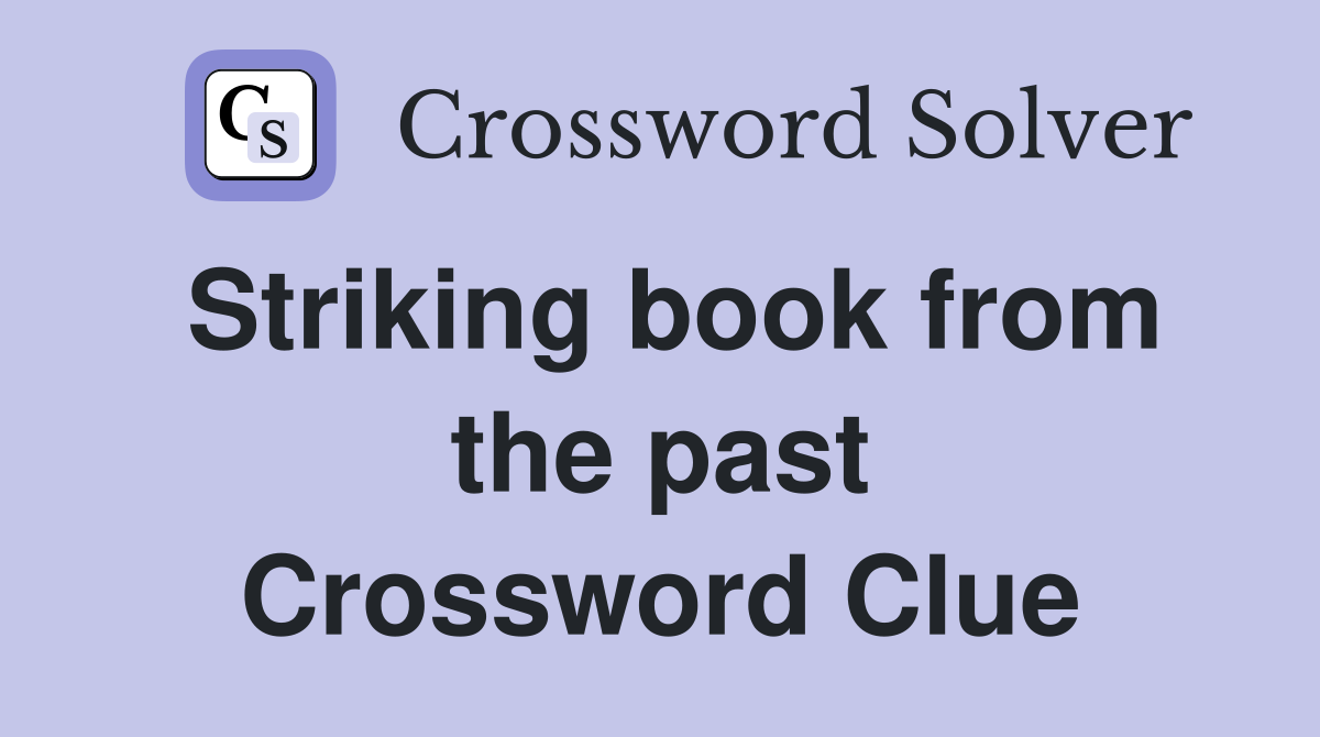 Striking book from the past Crossword Clue