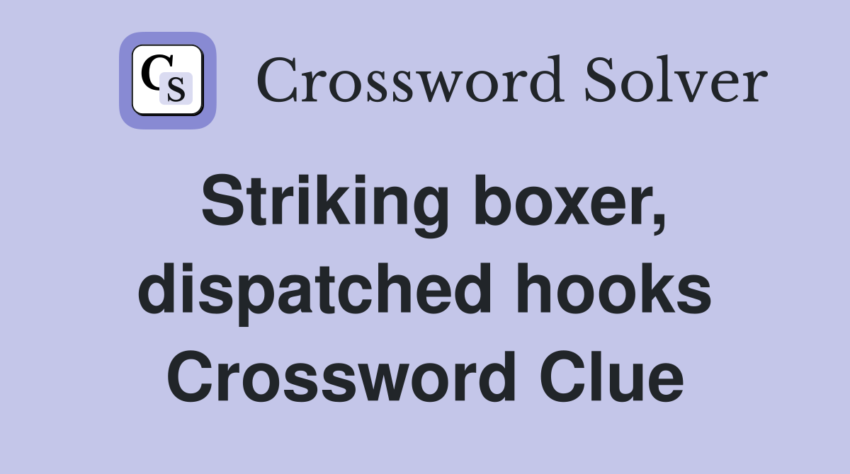 Striking boxer, dispatched hooks Crossword Clue