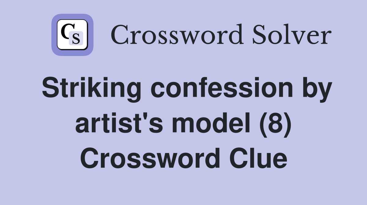 Striking confession by artist's model (8) Crossword Clue