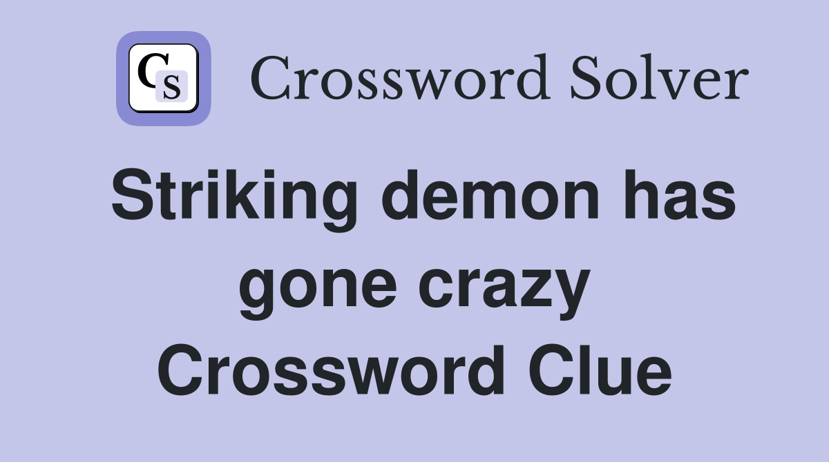 Striking demon has gone crazy Crossword Clue