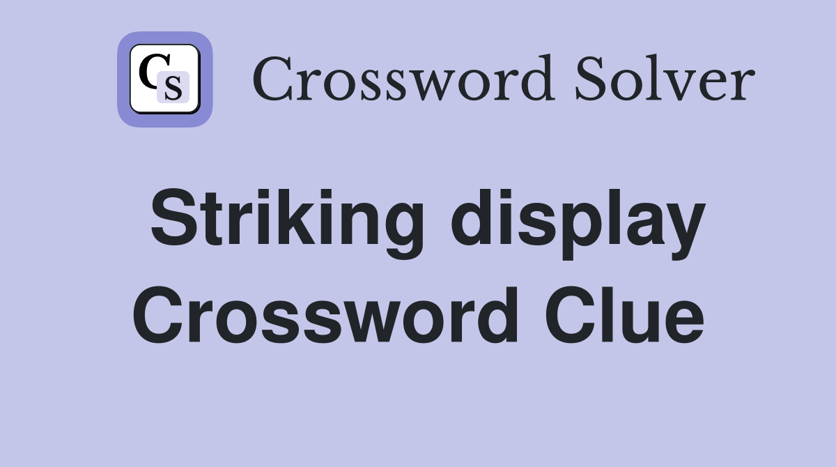 Striking display Crossword Clue
