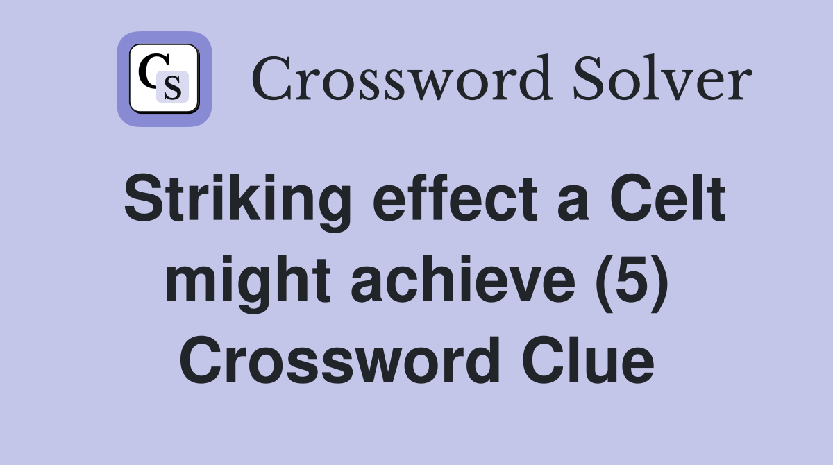 Striking effect a Celt might achieve (5) Crossword Clue