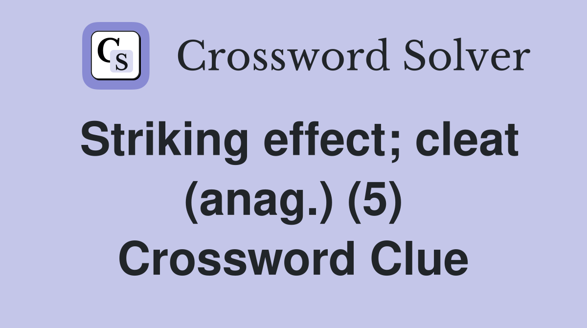 Striking effect; cleat (anag.) (5) Crossword Clue