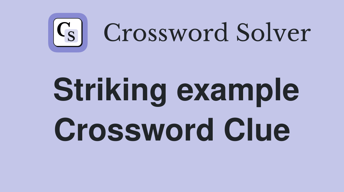 Striking example Crossword Clue