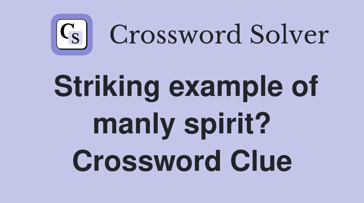 Striking example of manly spirit? Crossword Clue