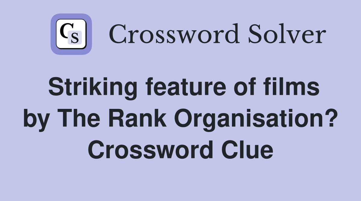 Striking feature of films by The Rank Organisation? Crossword Clue