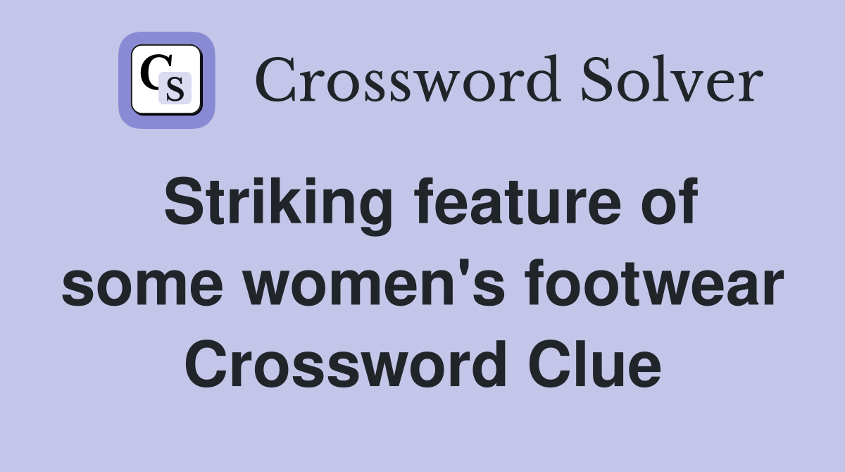Striking feature of some women's footwear Crossword Clue