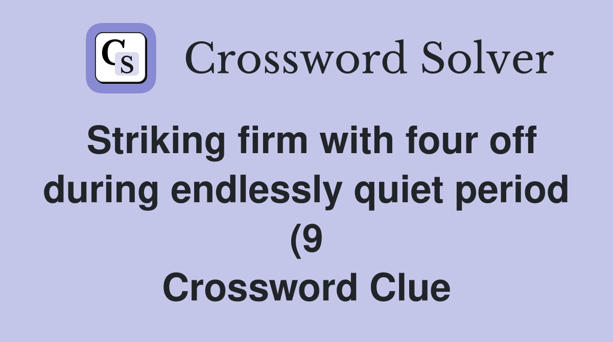 Striking firm with four off during endlessly quiet period (9 Striking firm with four off during endlessly quiet period (9