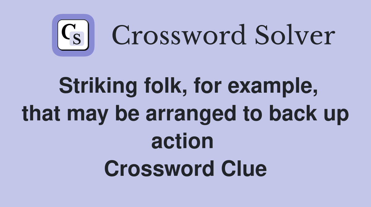 Striking folk, for example, that may be arranged to back up action  Crossword Clue