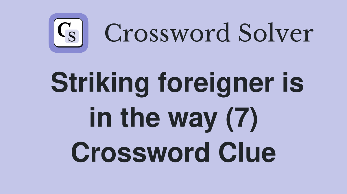 Striking foreigner is in the way (7) Crossword Clue