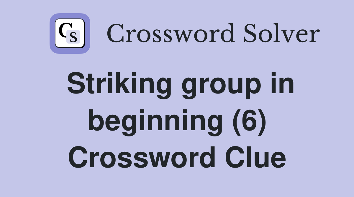 Striking group in beginning (6) Crossword Clue