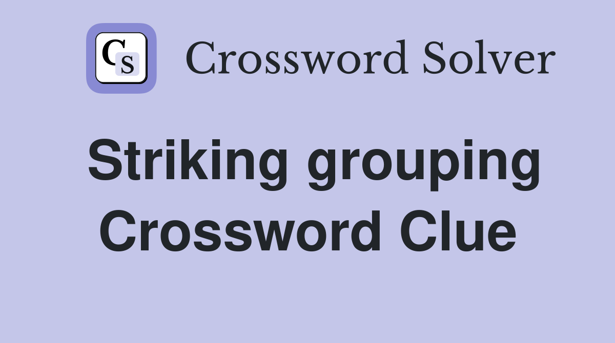 Striking grouping Crossword Clue