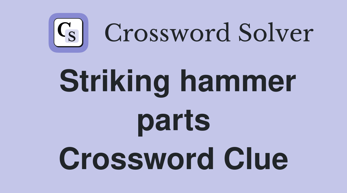 Striking hammer parts Crossword Clue