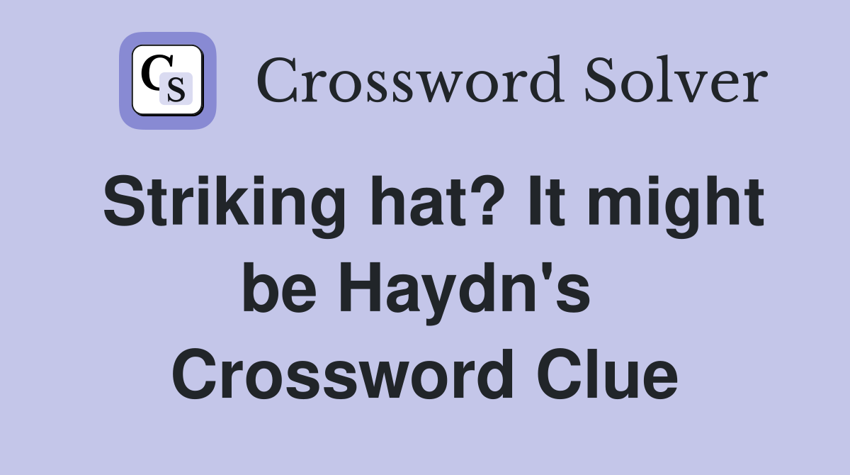 Striking hat? It might be Haydn's  Crossword Clue