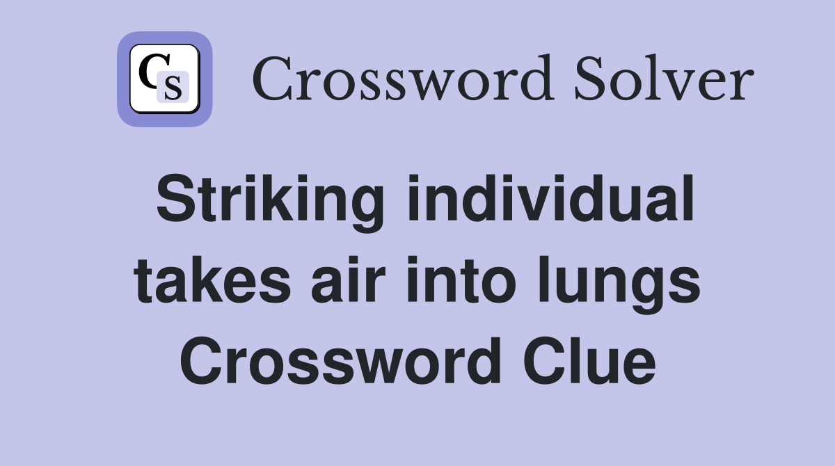 Striking individual takes air into lungs Crossword Clue