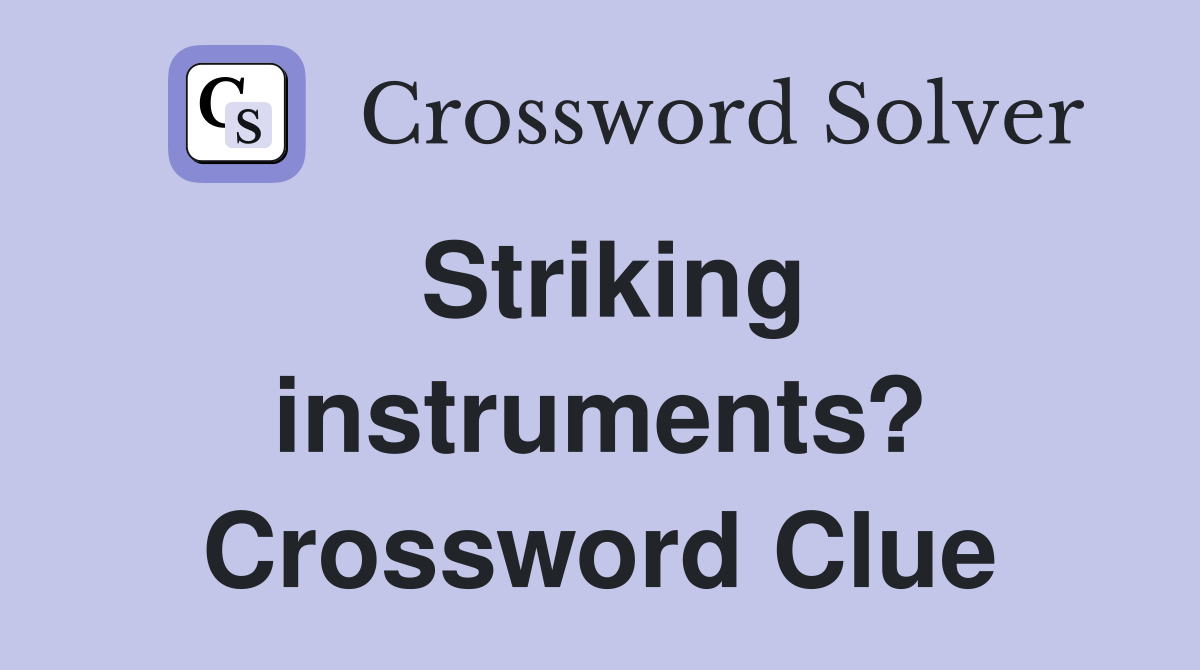 Striking instruments? Crossword Clue