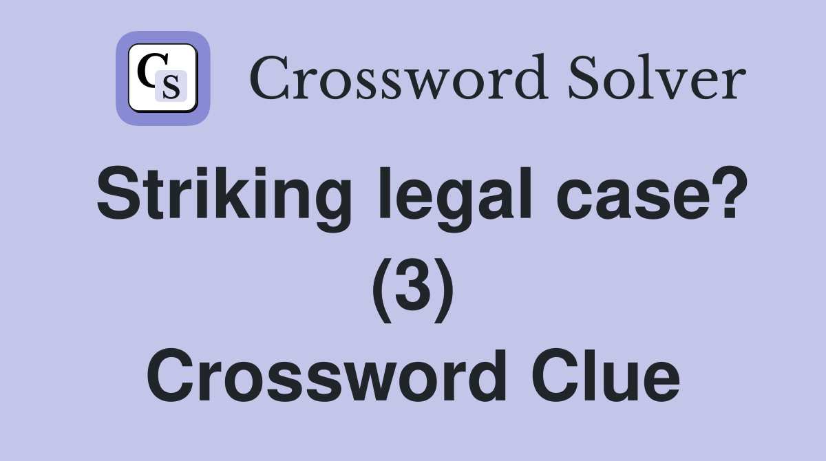 Striking legal case? (3) Crossword Clue