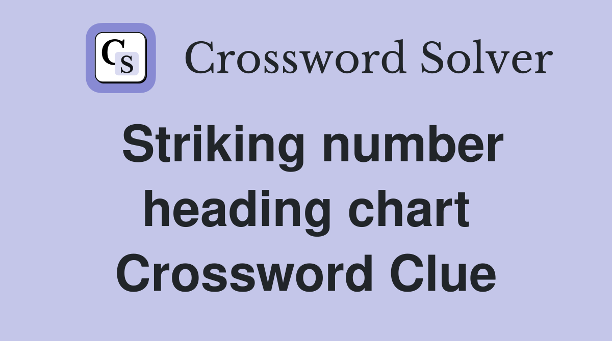 Striking number heading chart Crossword Clue