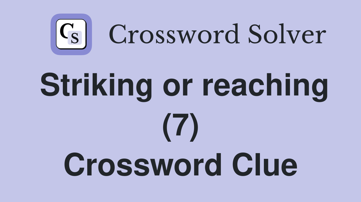 Striking or reaching (7) Crossword Clue