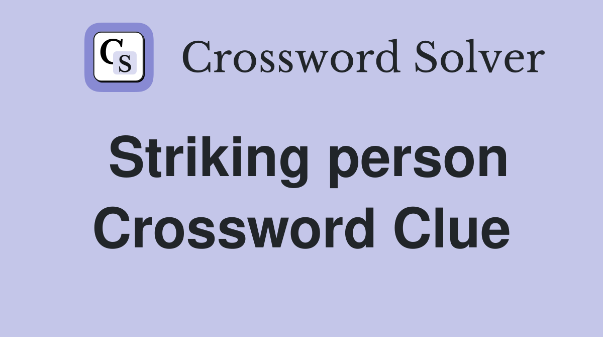 Striking person Crossword Clue