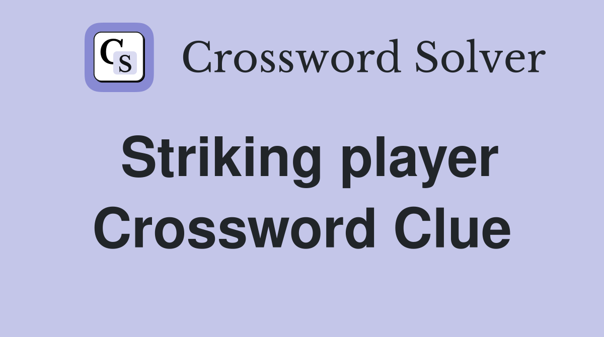 Striking player Crossword Clue