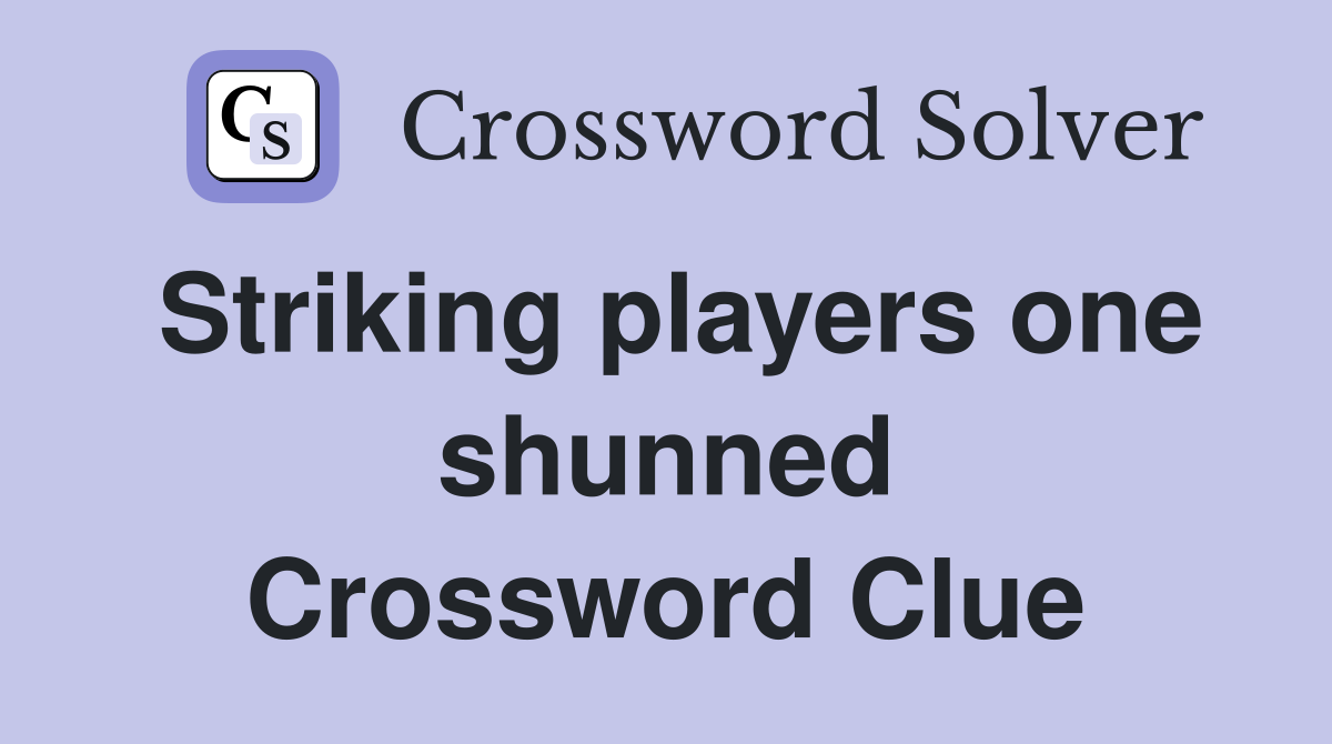 Striking players one shunned Crossword Clue