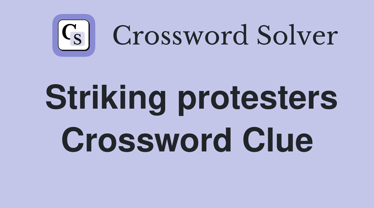 Striking protesters Crossword Clue