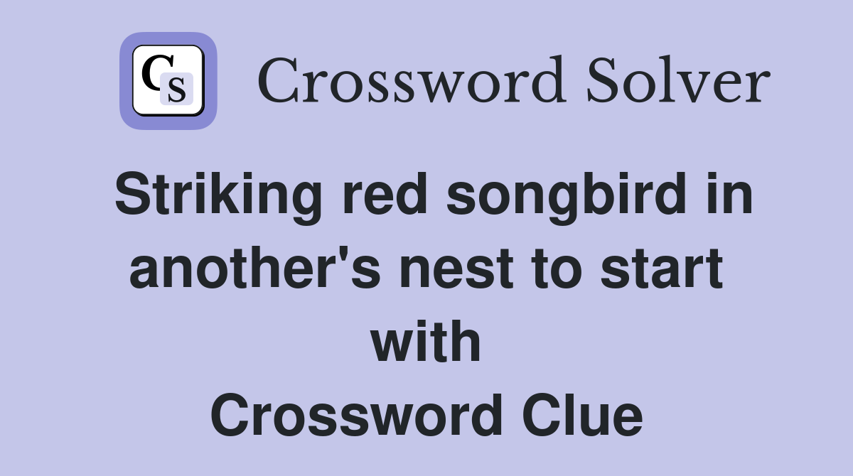 Striking red songbird in another's nest to start with Crossword Clue