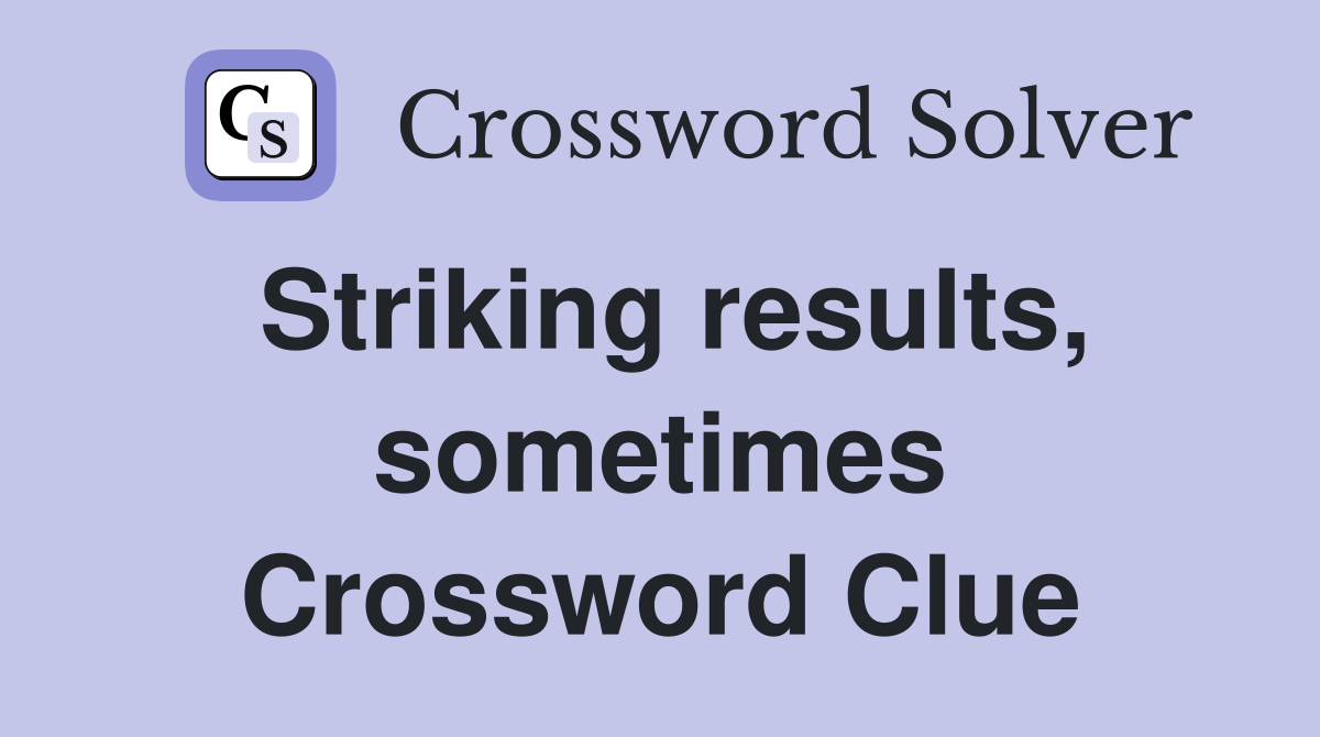 Striking results, sometimes Crossword Clue