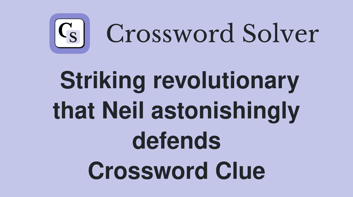 Striking revolutionary that Neil astonishingly defends Crossword Clue