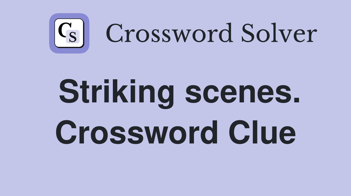 Striking scenes. Crossword Clue