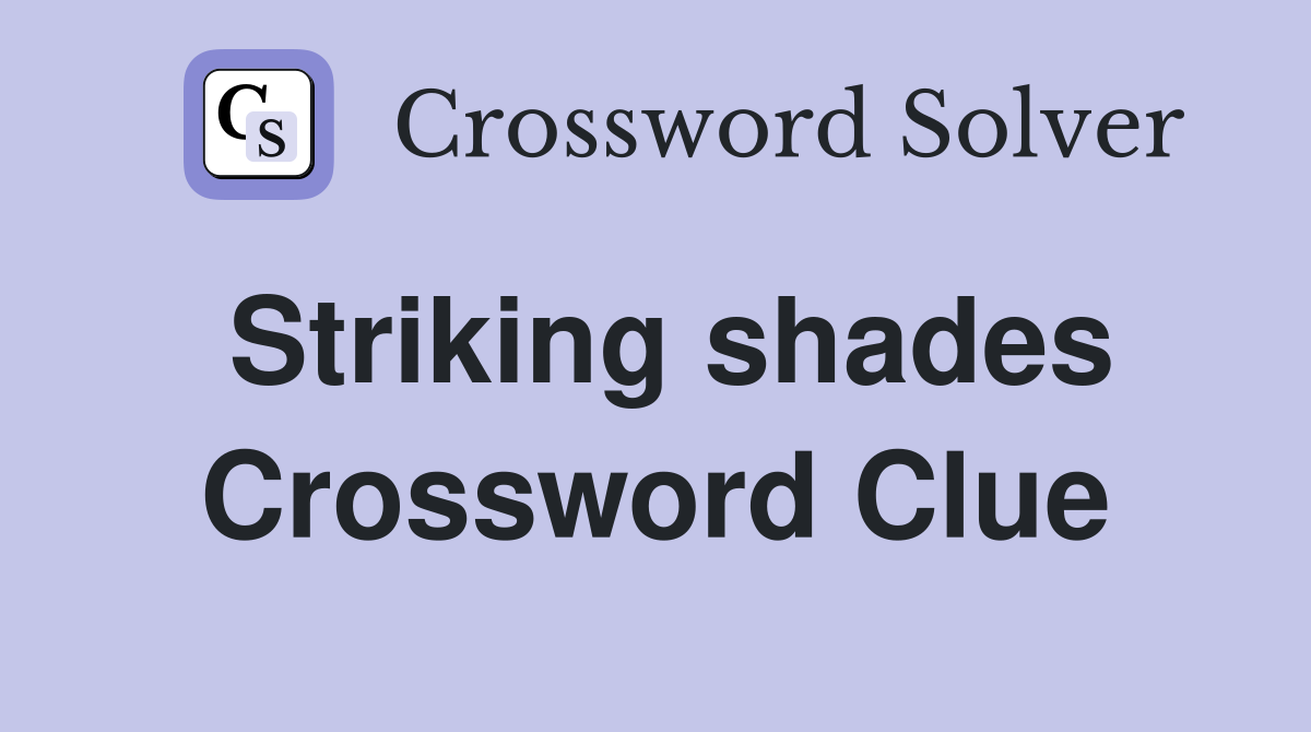 Striking shades Crossword Clue