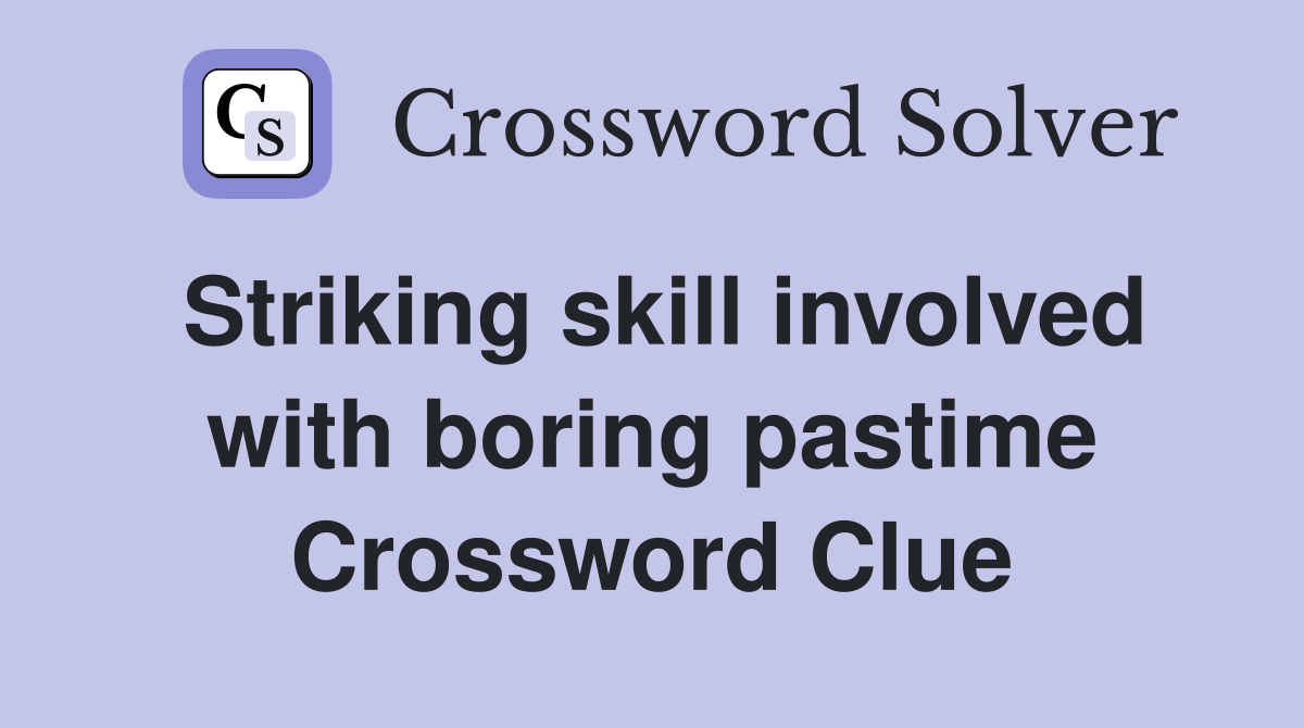 Striking skill involved with boring pastime Crossword Clue