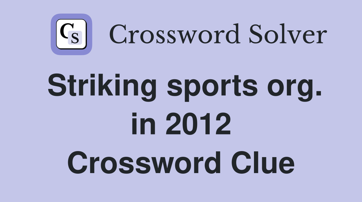 Striking sports org. in 2012 Crossword Clue
