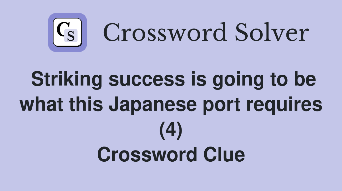 Striking success is going to be what this Japanese port requires (4) Crossword Clue